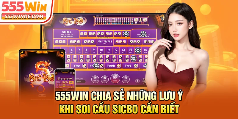 555win chia sẻ những lưu ý khi soi cầu Sicbo cần biết