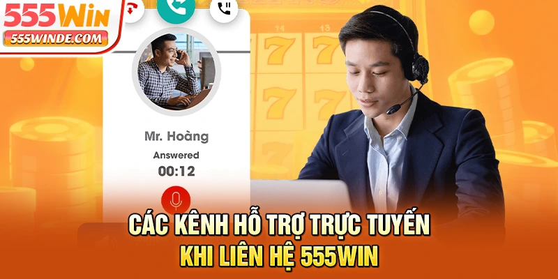 Các kênh hỗ trợ trực tuyến khi liên hệ 555win