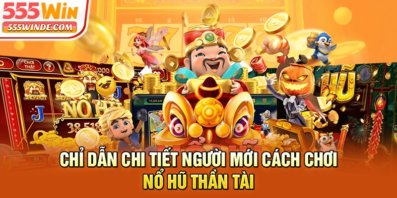 Chỉ dẫn chi tiết người mới cách chơi Nổ Hũ Thần Tài