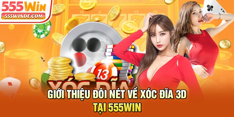 Giới thiệu đôi nét về xóc đĩa 3D tại 555win