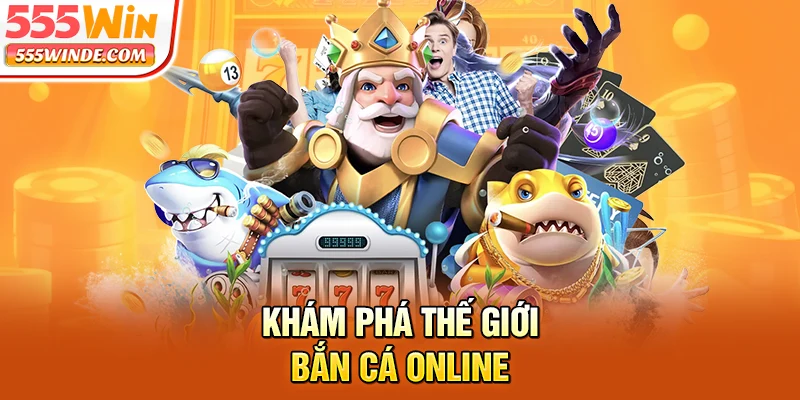 Khám phá thế giới bắn cá online