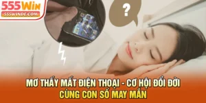 Mơ Thấy Mất Điện Thoại - Giải Mã Số Đẹp Đổi Đời Tại Đây