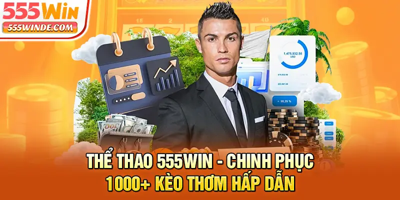 Thể Thao 555win - Chinh Phục 1000+ Kèo Thơm Hấp Dẫn