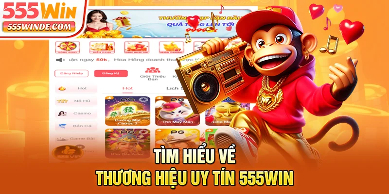 Tìm hiểu về thương hiệu uy tín 555win